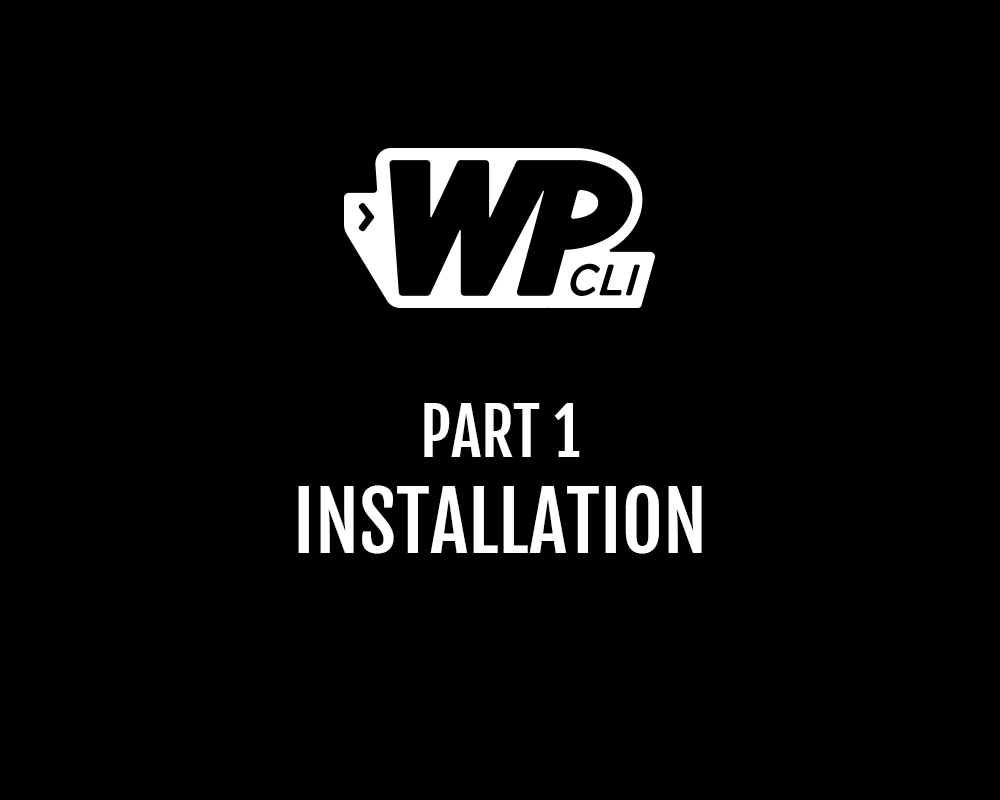 WordPress WP-CLi Workflow Basics – Part 1, Installation and prerequisites